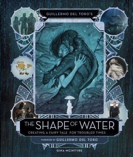 Shape of Water - Guillermo del Toro's The Shape of Water: Creating a Fairy Tale for Troubled Times